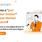 Are you a “Just Another Vendor” For New Market Prospects? Here is How to Use Digital Brand To Reposition Before Outreach Begins