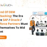 The End Of OEM Piggybacking: The Era Where SAP / Oracle / Salesforce Partners Must Sell Themselves To Mid Market