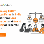 Why Young B2B IT Services Firms in India Cannot Treat Lead Generation and Brand Building as Separate Efforts